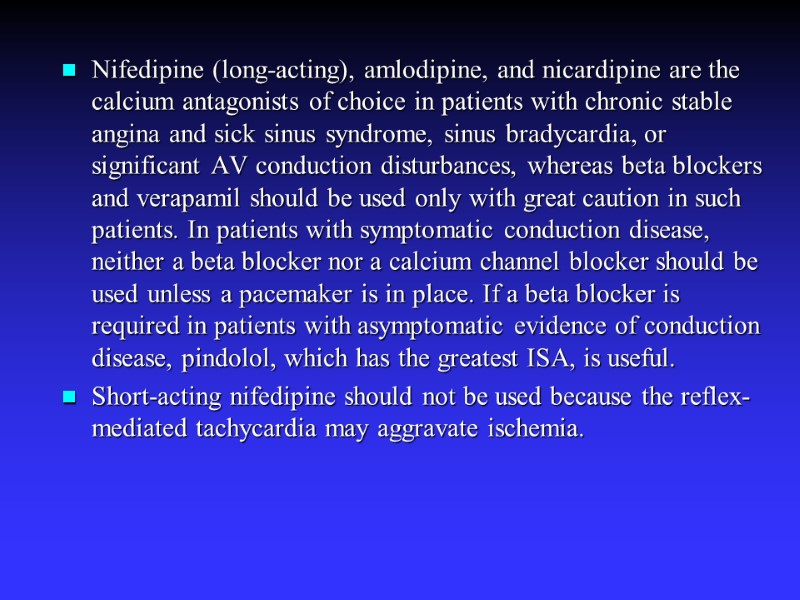 Nifedipine (long-acting), amlodipine, and nicardipine are the calcium antagonists of choice in patients with